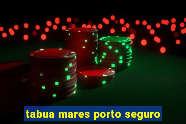 tabua mares porto seguro